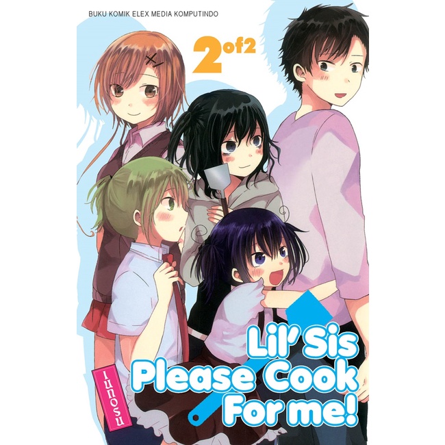 Lil' sis please cook for me! 02 / Iunosu ; alih bahasa, Ayu Arshandi ; editor, Niken ; desain sampul, Aji Y.