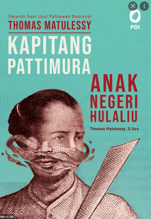 Sejarah asal usul pahlawan nasional Thomas Matulessy Kapitang Pattimura, anak negeri Hulaliu / Thomas Matulessy
