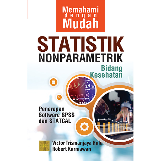 Memahami dengan mudah statistik nonparametrik bidang kesehatan : penerapan software SPSS dan STATCAL