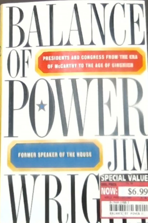 Balance of power :  presidents and congress from the era of McCarthy to the age of gingrich / Jim Wright