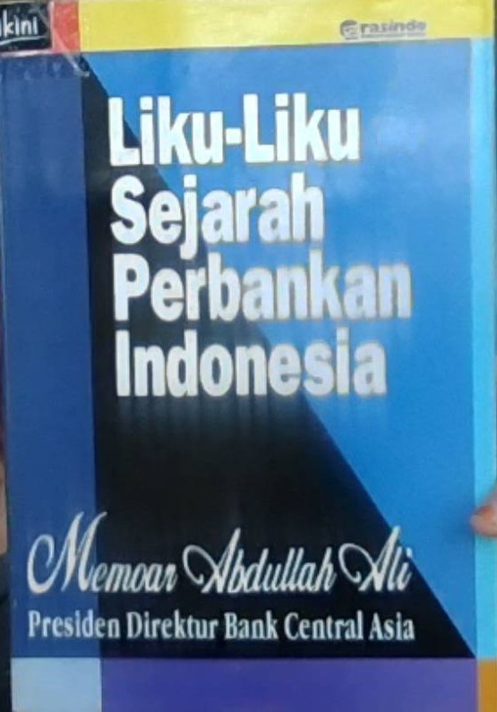 Liku-liku Sejarah Perbankan Indonesia : Memoar Abullah Ali Presiden Direktur Bank Central Asia