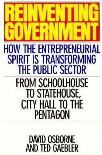 Reinventing Government : How The Entrepreneurial Spirit Is Transforming The Public Sector