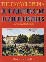 The encyclopedia of revolutions and revolutionaries :  from anarchism to zhou enlai / Martin Van Creveld