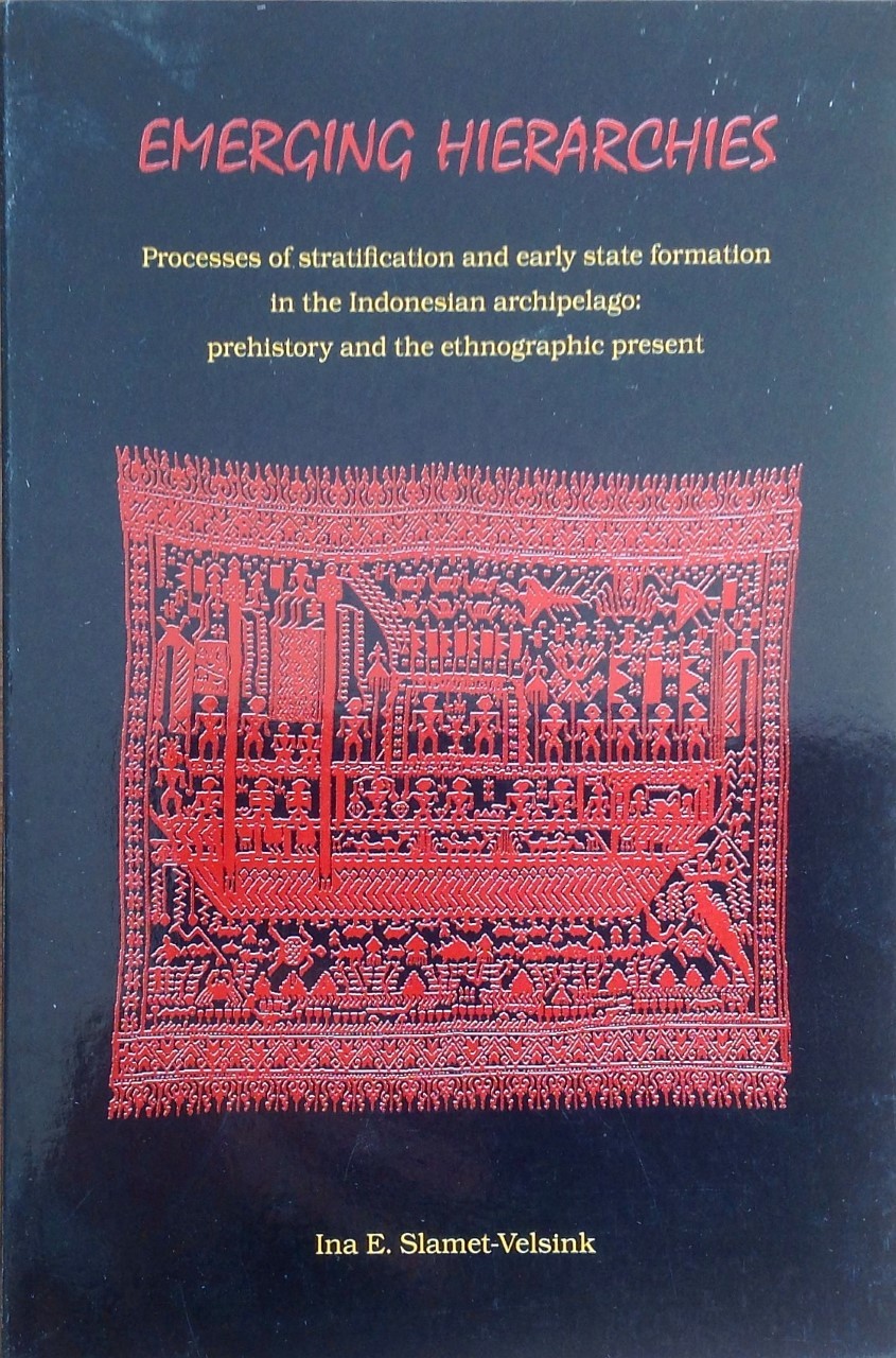 Emerging hierarchies : processes of stratification and early state formation in the Indonesian archipelago: prehistory and the ethnographic present
