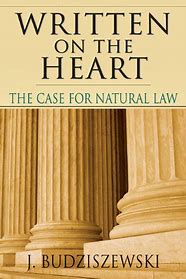 Written On The Heart :  The Case for Natural Law / J. Budziszewski