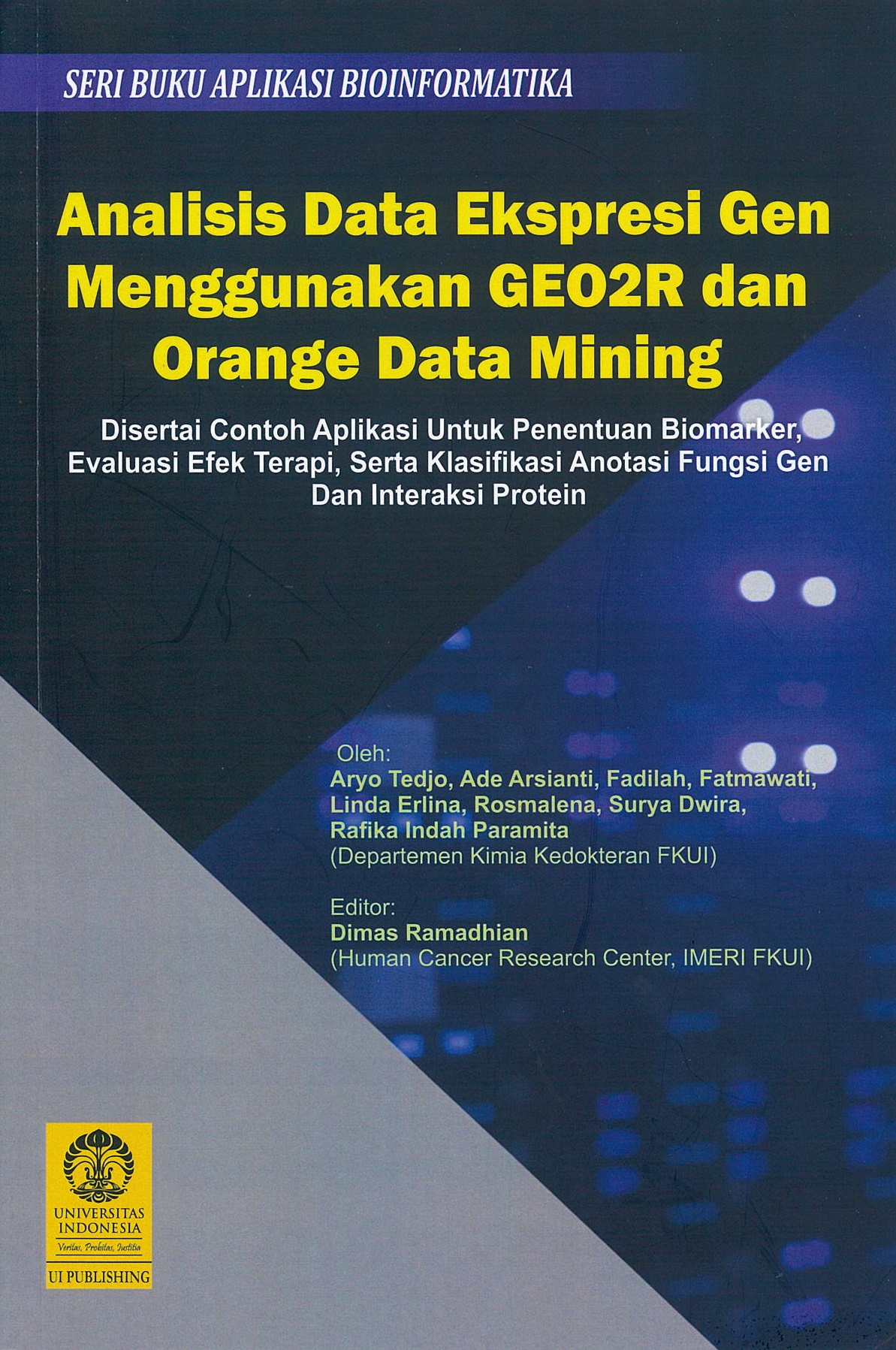 Analisis data ekspresi gen menggunakan GEO2R dan orange data mining :  disertai contoh aplikasi untuk penentuan biomarker, evaluasi efek terapi, serta klasifikasi anotasi fungsi gen dan interaksi protein / Aryo Tedjo, Ade Arsianti, Fadilah, Fatmawati, Linda Eelina, Rosmalena, Surya Dwira, Rafika Indah Paramita ; editor, Dimas Ramadhan Noor ; editor sampul, Wahyu Dian Utari