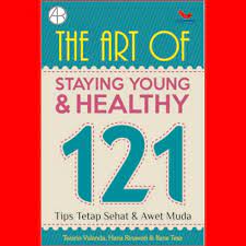 The art of staying young & healthy 121 : tips sehat & tetep awet muda