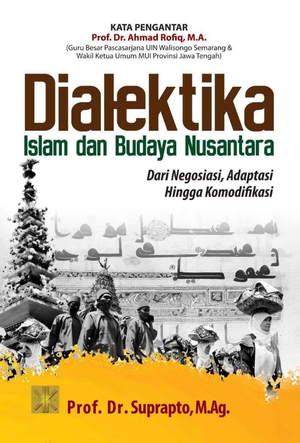 Dialektika islam dan budaya nusantara : dari negoisasi, adaptasi, hingga komodifikasi