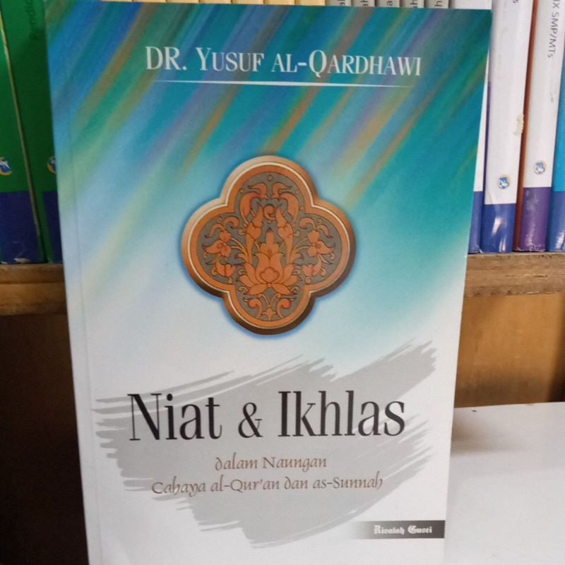 Niat dan ikhlas dalam naungan cahaya al-qur`an dan as-sunnah