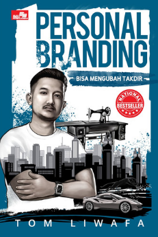 Personal branding bisa mengubah takdir : memanfaatkan citra diri untuk mencapai kesuksesan dan dikenal secara positif