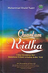 Quantum Ridha :  I'tibar Kesejukan Hati Kemuliaan Pribadi Terhadap Qadha' Illahi / Muhammad Khalid Tsabit