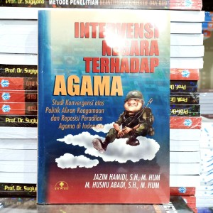 Intervensi negara terhadap agama : Studi konvergensi atas politik aliran keagamaan dan reposisi peradilan agama di indonesia