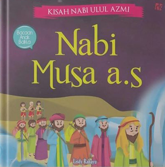 Kisah nabi ulul azmi : nabi musa a.s / Lisdy Rahayu : penyunting, Randi Renggana
