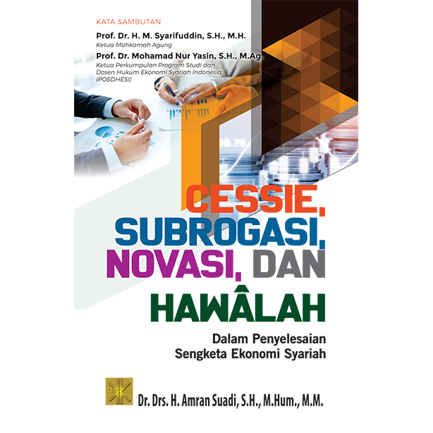 Cessie, subrogasi, inovasi, dan hawalah dalam penyelesaian sengketa ekonomi syariah / Amran Suadi ; desain sampul, Irfan Fahmi ; penata letak, Wanda & Iam