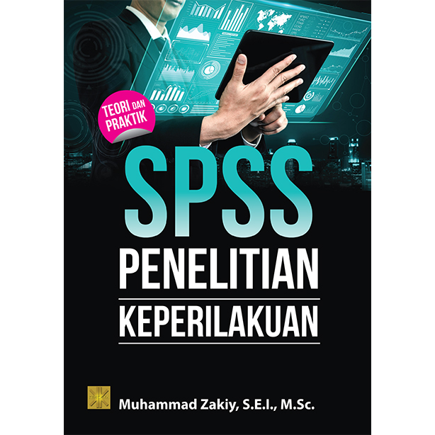 SPSS penelitian keperilakuan :  teori dan praktik / Muhammad Zakiy ; desain sampul, Irfan Fahmi ; penata letak, Wanda, A. Tifiri