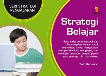 Strategi Belajar :  Buku Saku Berisi Strategi dan Keterampilan Belajar Untuk Memotivasi Siswa Menyatakan, Mempertahankan, Mengigat, dan Meninjau Pelajaran dengan Penuh Rasa Percaya Diri dan Sukses / Tom Barwood