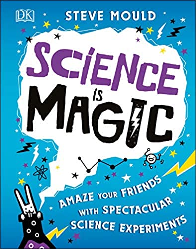 Science is magic : amaze our friends with spectacular science experiments