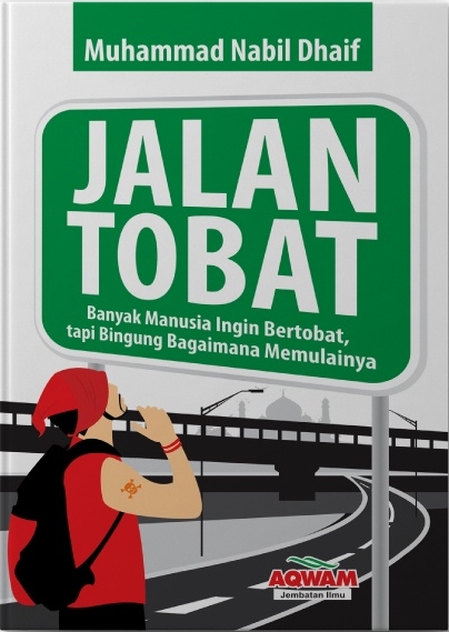 Jalan tobat : banyak manusia ingin bertobat, tapi bingung bagaimana memulainya