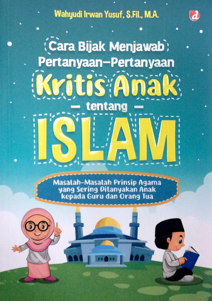 Cara bijak menjawab pertanyaan-pertanyaan kritis anak tentang islam
