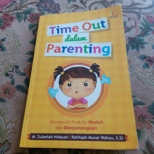 Time out dalam parenting / Zulaehah H, Ratihqah M : editor, Yuki Anggia Putri, Nickyta Pramudia : ilustrator, Rinaha Archii