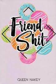 Friend shit