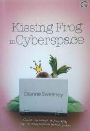Kissing frog in cyberspace :  mencari cinta di dunia maya / Dianne Sweeney, penerjemah Ken Terate, penyunting Anna Ervita Dewi
