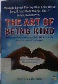 The Art Of Being Kind Menyingkap Rahasia Hubungan Erat Baik Hati dengan Kesuksesan dan Kebahagiaan