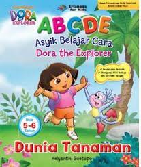 ABCDE (Asyik belajar cara dora the explorer ) Dunia Tanaman usia 5 = 6 tahun / Helyantini Soetopo; editor: Nokky Panji W., Rani Nuraeni