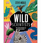 Wild scientists : how animals and plants use science to survive / Steve Mould