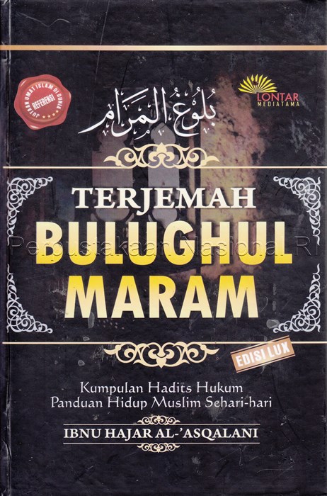 Terjemah Bulughul Maram : Kumpulan Hadits Hukum Panduan Hidup Muslim Sehari-Hari