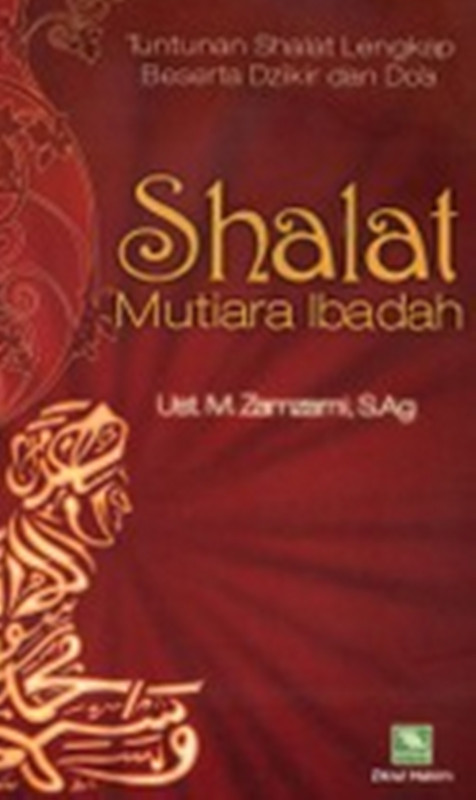 Shalat Mutiara Ibadah : Tuntunan Shalat Lengkap Beserta Dzikir dan Do'a