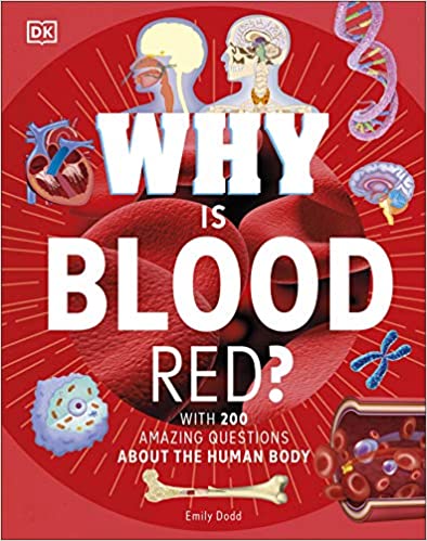 Why is blood red? :  with 200 amazing questions about the human body / Emily Dodd ; konsultan, Bipasha Choudhury ; ilustrator, Dan Crisp ; Arran Lewis