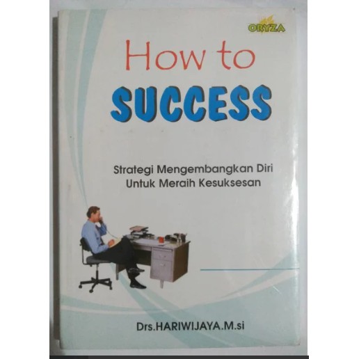 How To Success : Strategi Mengembangkan Diri Untuk Meraih Kesuksesan