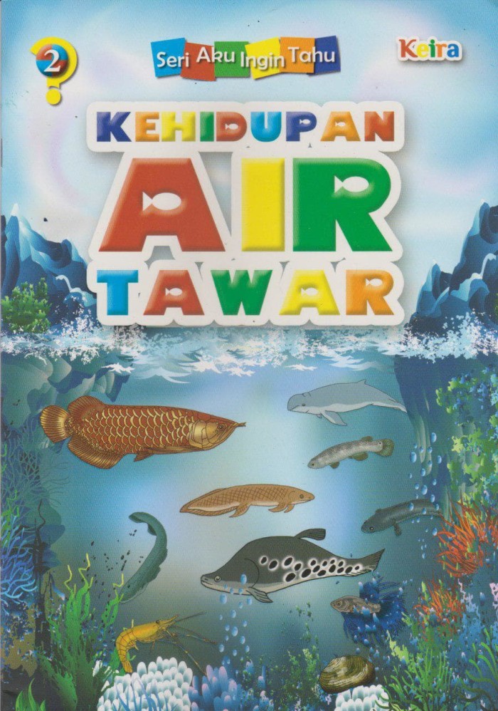 Kehidupan Air Tawar : Seri Aku Ingin Tahu