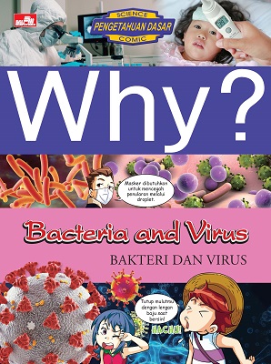 Why? bacteria and virus : bakteri dan virus / Jeongwook Kim ; Cartooned, Gangho Kim ; alih bahasa, Amini Puspa Adhiati ; editor, Diana