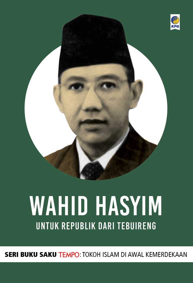 Seri Buku Saku Tempo Wahid Hasyim : Untuk Republik dari Tebuireng