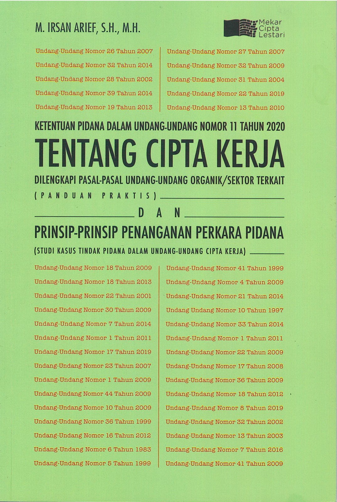 Ketentuan pidana dalam undang-undang nomor 11 tahun 2020 tentang cipta kerja : dilengkapi pasal-pasal undang-undang organik/sektor terkait (panduan praktis) dan prinsip-prinsip penanganan perkara pidana (studi kasus tindak pidana dalam undang-undang cipta kerja)