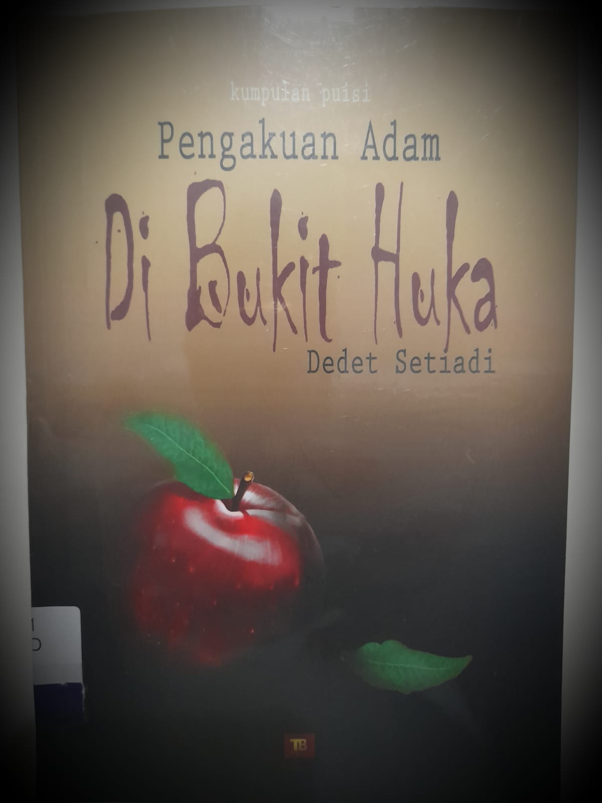 Pengakuan Adam Di Bukit Huka : Kumpulan Puisi