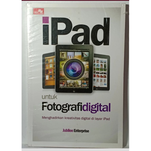 Ipad untuk fotografi digital : menghadirkan kreativitas digital di layar Ipad