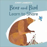 Bear and Bird Learn to Share / Jonny Lamberts