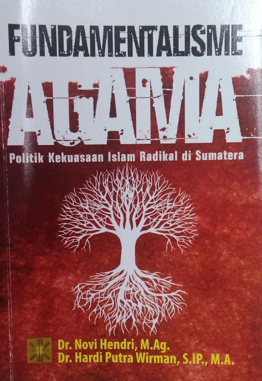 Fundamentalisme agama : politik kekuasaan islam radikal di sumatera