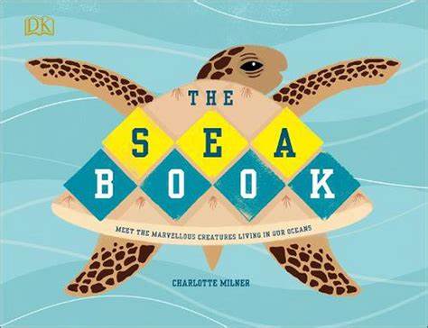 The Sea Book : Meet the Marvellous Creatures Living in Our Oceans