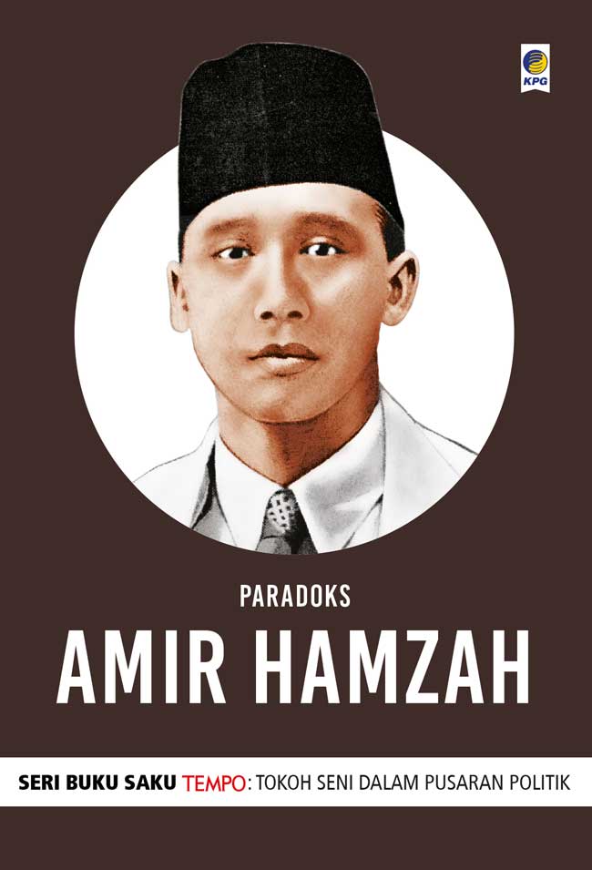 Seri Buku Satu Tempo : Tokoh Seni Dalam Pusaran Politik : Amir Hamzah
