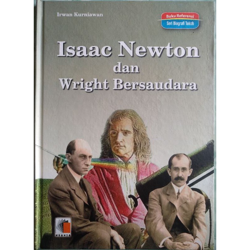 Isaac Newton dan Wright Bersaudara / Irwan Kurniawan; penerjemah Tri Wagiyati; editor M. Adib Musta'in El-Hasan