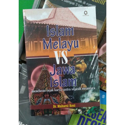 Islam Melayu vs Jawa Islam : menelusuri jejak karya sastra sejrah nusantara