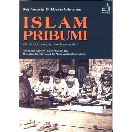 Islam Pribumi : Mendialogkan Agama Membaca Realitas