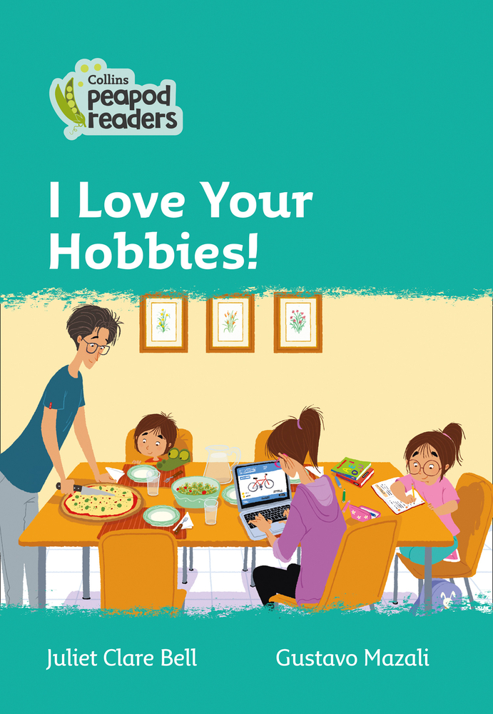 I love your hobbies! / Juliet Clare ; ilustrator, Gustavo Mozali ; editor, Rebecca Adlard
