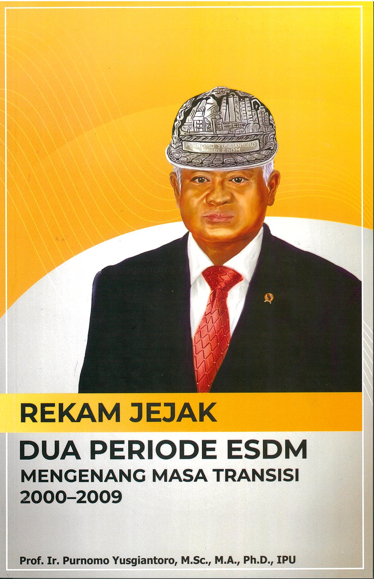Rekam jejak dua periode ESDM : mengenang masa transisi 2000 - 2009