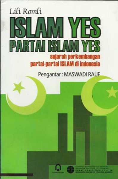 Islam yes partai islam yes :  sejarah perkembangan partai-partai islam di indonesia / Lili Romli