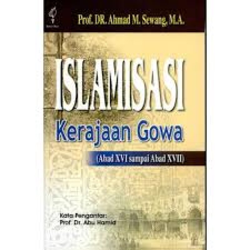 Islamisasi Kerajaan Gowa, ( abad xvi sampai abad xvii ) / Ahmad M. Sewang
